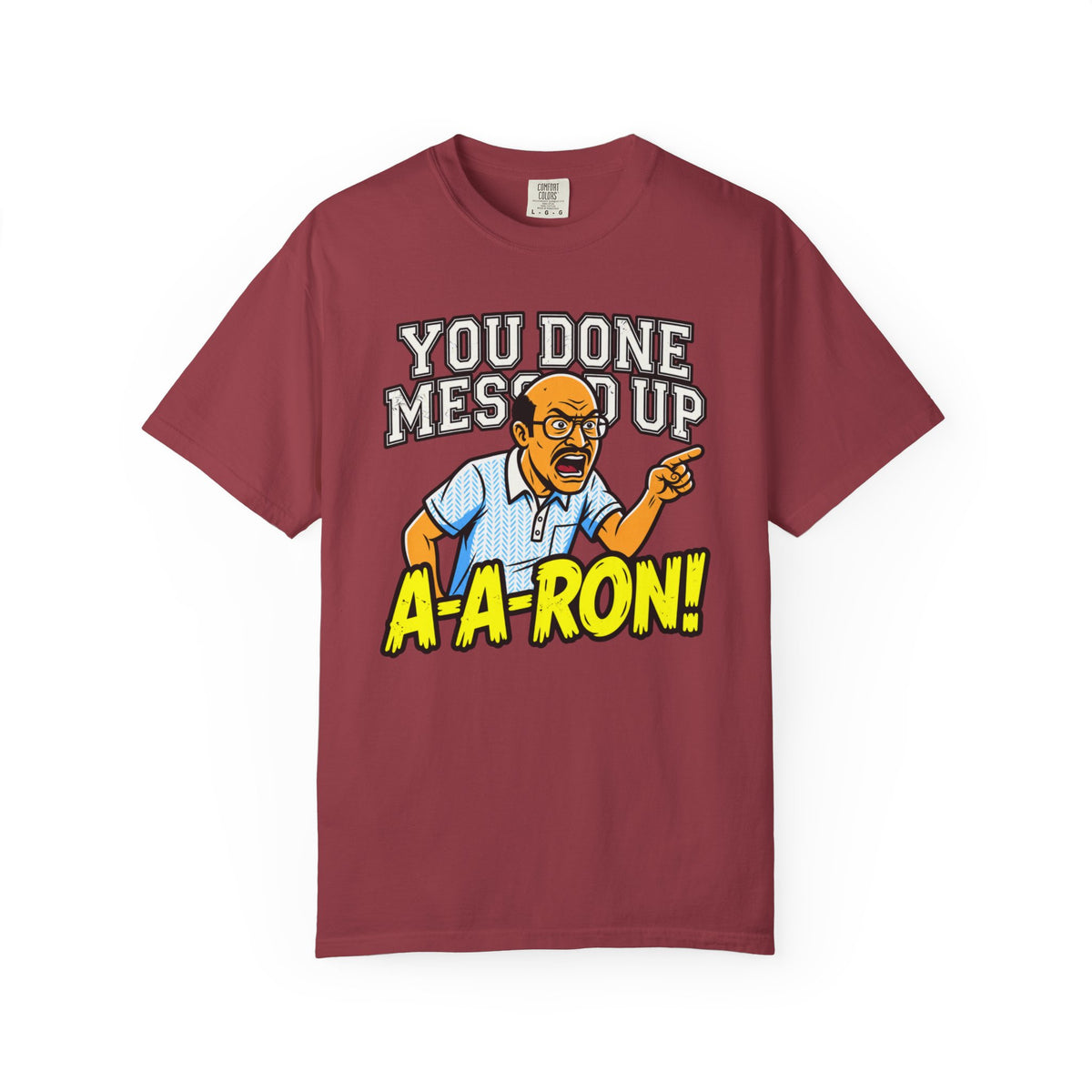 You Done Messed Up A-A-RON Funny T-Shirt