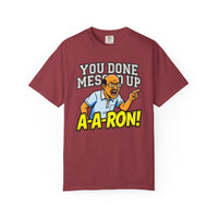 You Done Messed Up A-A-RON Funny T-Shirt