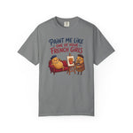 Paint Me Like One Of Your French Girls Funny Gift T-Shirt