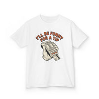 I’ll Be Funny For A Tip Funny Kids T-Shirt