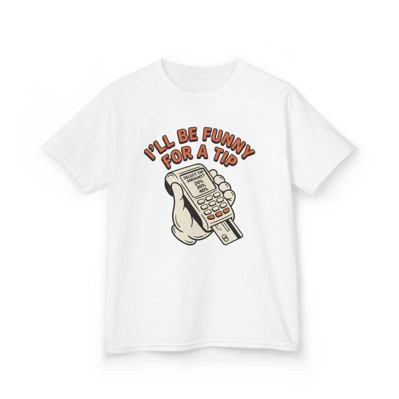 I’ll Be Funny For A Tip Funny Kids T-Shirt