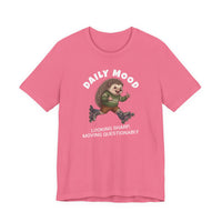 Daily Mood "Looking Sharp, Moving Questionably" Funny T-Shirt